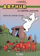 Couverture du livre « Arthur t.1 ; Arthur contre César » de Jean Cezard aux éditions Toth Bd