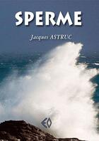 Couverture du livre « Sperme » de Jacques Astruc aux éditions Erosonyx