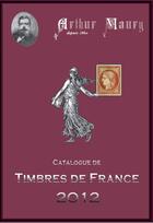 Couverture du livre « Catalogue de timbres de France (édition 2012) » de Arthur Maury aux éditions Dallay