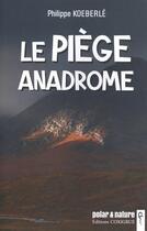 Couverture du livre « Le piège Anadrome » de Philippe Koeberle aux éditions Coxigrue
