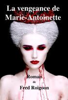 Couverture du livre « La vengeance de Marie-Antoinette » de Fred Roigoon aux éditions Ab2lep