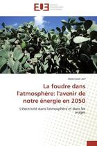 Couverture du livre « La foudre dans l'atmosphere: l'avenir de notre energie en 2050 - l'electricite dans l'atmosphere et » de Arif Abderrazak aux éditions Editions Universitaires Europeennes