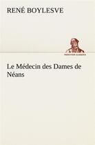 Couverture du livre « Le medecin des dames de neans » de René Boylesve aux éditions Tredition