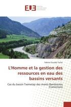 Couverture du livre « L'Homme et la gestion des ressources en eau des bassins versants : Cas du bassin Tsemetap des monts Bamboutos (Cameroun) » de Fabrice Fouodji Toche aux éditions Editions Universitaires Europeennes