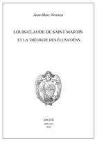 Couverture du livre « Louis-Claude de Saint Martin et la théurgie des élus coëns » de Jean-Marc Vivenza aux éditions Arche Edizioni