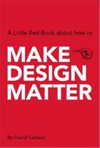 Couverture du livre « Make design matter » de Carlson David aux éditions Bis Publishers