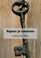 Couverture du livre « Vapaus ja omaisuus » de Ludwig Von Mises aux éditions Epagine
