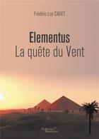 Couverture du livre « Elementus ; la quête du vent » de Frederic Luc Cadet aux éditions Baudelaire