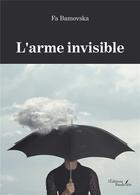 Couverture du livre « L'arme invisible » de Fa Bamovska aux éditions Baudelaire