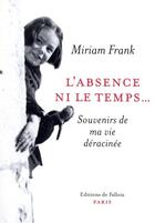 Couverture du livre « L'absence ni le temps... souvenirs de ma vie déracinée » de Miriam Frank aux éditions Fallois