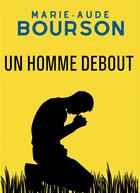 Couverture du livre « Un homme debout » de Marie-Aude Bourson aux éditions Bookelis