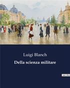 Couverture du livre « Della scienza militare » de Blanch Luigi aux éditions Culturea