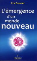 Couverture du livre « L'émergence d'un monde nouveau » de Eric Saunier aux éditions L'originel Charles Antoni