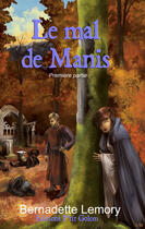Couverture du livre « Le mal de Manis t.1 » de Bernadette Lemory aux éditions Editions P'tit Golem