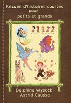 Couverture du livre « Recueil d'histoires courtes pour petits et grands » de Delphine Wysocki aux éditions Delphine Wysocki