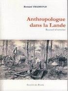 Couverture du livre « Anthropologie dans la Lande ; recueil d'articles » de Bernard Traimond aux éditions Societe De Borda