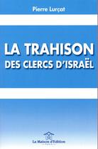 Couverture du livre « La trahison des clercs d'Israël » de Lurcat Pierre aux éditions La Maison D'edition
