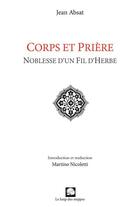 Couverture du livre « Corps et prière ; noblesse d'un fil d'herbe » de Jean Absat aux éditions Le Loup Des Steppes