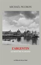 Couverture du livre « L'Argentin ; le mystère flamand » de Michael Picoron aux éditions Des Mots Qui Trottent