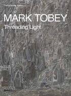Couverture du livre « Mark Tobey ; threading light » de Debra Bricker Balken aux éditions Rizzoli