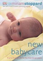 Couverture du livre « NEW BABYCARE - A PRACTICAL GUIDE TO THE FIRST THREE YEARS » de Stoppard Miriam aux éditions Dorling Kindersley Uk