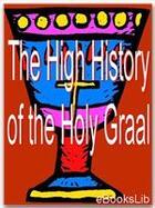 Couverture du livre « The High History of the Holy Graal » de Anonymous aux éditions Ebookslib