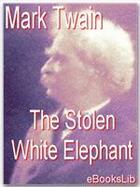 Couverture du livre « The Stolen White elephant » de Mark Twain aux éditions Ebookslib