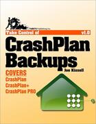 Couverture du livre « Take Control of CrashPlan Backups » de Joe Kissell aux éditions Tidbits Publishing, Inc.