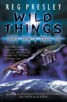Couverture du livre « Wild Things They Don't Tell Us - Aliens, Alchemy, Government Denials.. » de Presley Reg aux éditions Blake John Digital