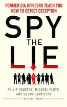 Couverture du livre « Spy the lie - former cia officers teach you how to detect deception » de Philip Houston et Susan Carnicero et Mike Floyd aux éditions Icon Books