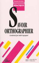 Couverture du livre « Savoir orthographier a l'ecole primaire » de Angoujard Andre aux éditions Ens Lyon
