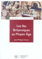 Couverture du livre « Les iles britanniques au moyen age (1485-1783) » de Jean-Philippe Genet aux éditions Hachette Education