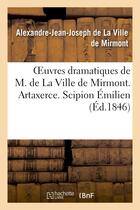 Couverture du livre « Oeuvres dramatiques de m. de la ville de mirmont. artaxerce. scipion emilien. alexandre et apelle - » de La Ville De Mirmont aux éditions Hachette Bnf