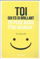 Couverture du livre « Toi qui es si brillant tu peux aussi être heureux ! » de Raj Raghunathan aux éditions Hachette Pratique