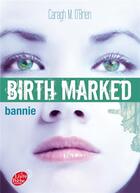 Couverture du livre « Birth marked t.2 ; Bannie » de Caragh M. O'Brien aux éditions Le Livre De Poche Jeunesse