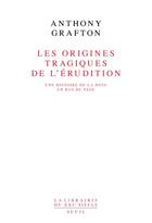 Couverture du livre « Les origines tragiques de l'érudition » de Anthony Grafton aux éditions Seuil