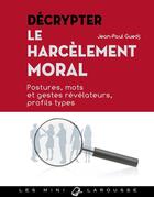 Couverture du livre « Décrypter le harcèlement moral » de J.-P. Guedj aux éditions Larousse