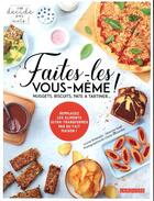 Couverture du livre « Faites-les vous-même ! ; nuggets, biscuits, pâte à tartiner... ; remplacez les aliments ultra-transformés par du fait maison ! » de Louise Browaeys et Charly Deslandes et Severine Auge aux éditions Larousse