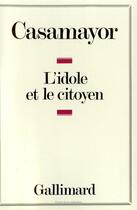 Couverture du livre « L'idole et le citoyen » de Casamayor aux éditions Gallimard