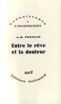 Couverture du livre « Entre le rêve et la douleur » de J.-B. Pontalis aux éditions Gallimard