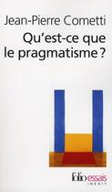 Couverture du livre « Qu'est-ce que le pragmatisme ? » de Jean-Pierre Cometti aux éditions Folio
