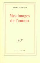 Couverture du livre « Mes images de l'amour » de Patrick Drevet aux éditions Gallimard