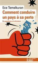 Couverture du livre « Comment conduire un pays à sa perte ; du populisme à la dictature » de Ece Temelkuran aux éditions Folio