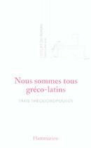 Couverture du livre « Nous sommes tous gréco-latins » de Takis Theodoropoulos aux éditions Flammarion