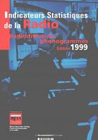 Couverture du livre « Indicateurs statistiques de la radio ; radiodiffusion, phonogrammes (édition 1999) » de  aux éditions Documentation Francaise