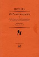 Couverture du livre « Recherches logiques Tome 2 ; recherches pour la phénoménologie et la théorie de la connaissance ; première partie ; recherches I et II » de Edmund Husserl aux éditions Puf