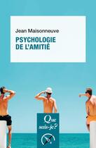 Couverture du livre « Psychologie de l'amitié » de Jean Maisonneuve aux éditions Que Sais-je ?