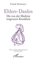 Couverture du livre « Ehlers-Danlos : Die von der Medizin vergessene Krankheit » de Claude Hamonet aux éditions L'harmattan