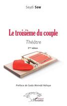 Couverture du livre « Le troisième du couple (2e édition) » de Sow Seydi aux éditions L'harmattan