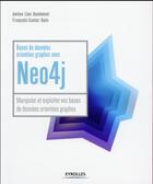 Couverture du livre « Bases de données orientées graphes avec Neo4j ; manipuler et exploiter vos bases de données orientées graphes » de Francois-Xavier Bois et Amine Lies Benhenni aux éditions Eyrolles